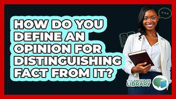 How Do You Define An Opinion For Distinguishing Fact From It? - The Language Library