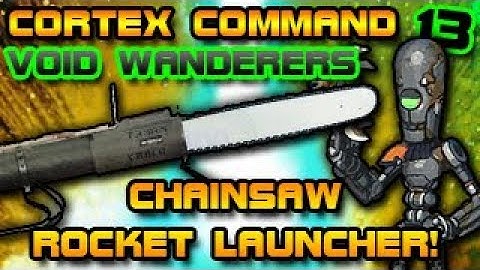 CHAINSAW ROCKET LAUNCHER! Cortex Command Void Wanderers Episode 13!