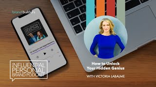 How to Unlock Your Hidden Genius with Victoria Labalme | Influential Personal Brand Podcast
