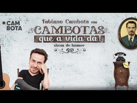 CAMBOTAS QUE A VIDA DÁ - FABIANO CAMBOTA - STAND UP COMEDY