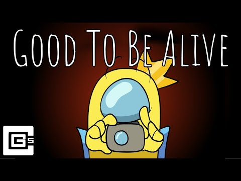 Good To Be Alive - Among Us Song