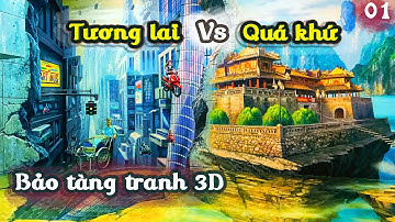 Xuyên việt thời gian | Khám phá Bảo tàng tranh 3D - Phần 1