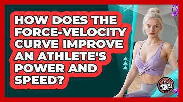 How Does The Force-velocity Curve Improve An Athlete