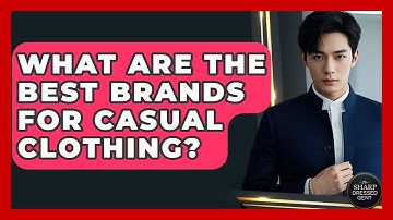 What Are The Best Brands For Casual Clothing? - The Sharp Dressed Gent