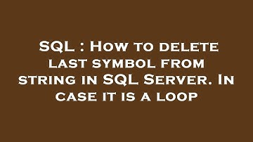 SQL : How to delete last symbol from string in SQL Server. In case it is a loop