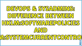 DevOps & SysAdmins: Difference between HKLM:SOFTWAREPolicies and HKLM:SYSTEMCurrentControlSet