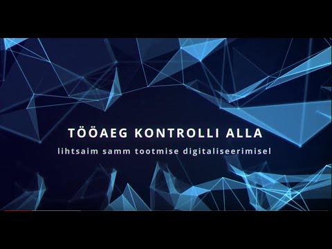 Tööaeg kontrolli alla! Lihtsaim samm tootmise digitaliseerimisel.