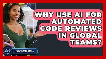 Why Use AI For Automated Code Reviews In Global Teams? - Learning To Code With AI