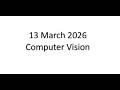 13 March 2026 Computer Vision