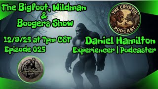 Daniel Hamilton - The Cryptid Podcast | The Bigfoot Wildman & Boogers Show Ep. 025