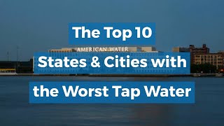 UNITED STATES’ WATER FACTS | TOP 10 STATES AND CITIES WITH THE WORST TAP WATER Does Your State Have The Worst Tap Water In The Us