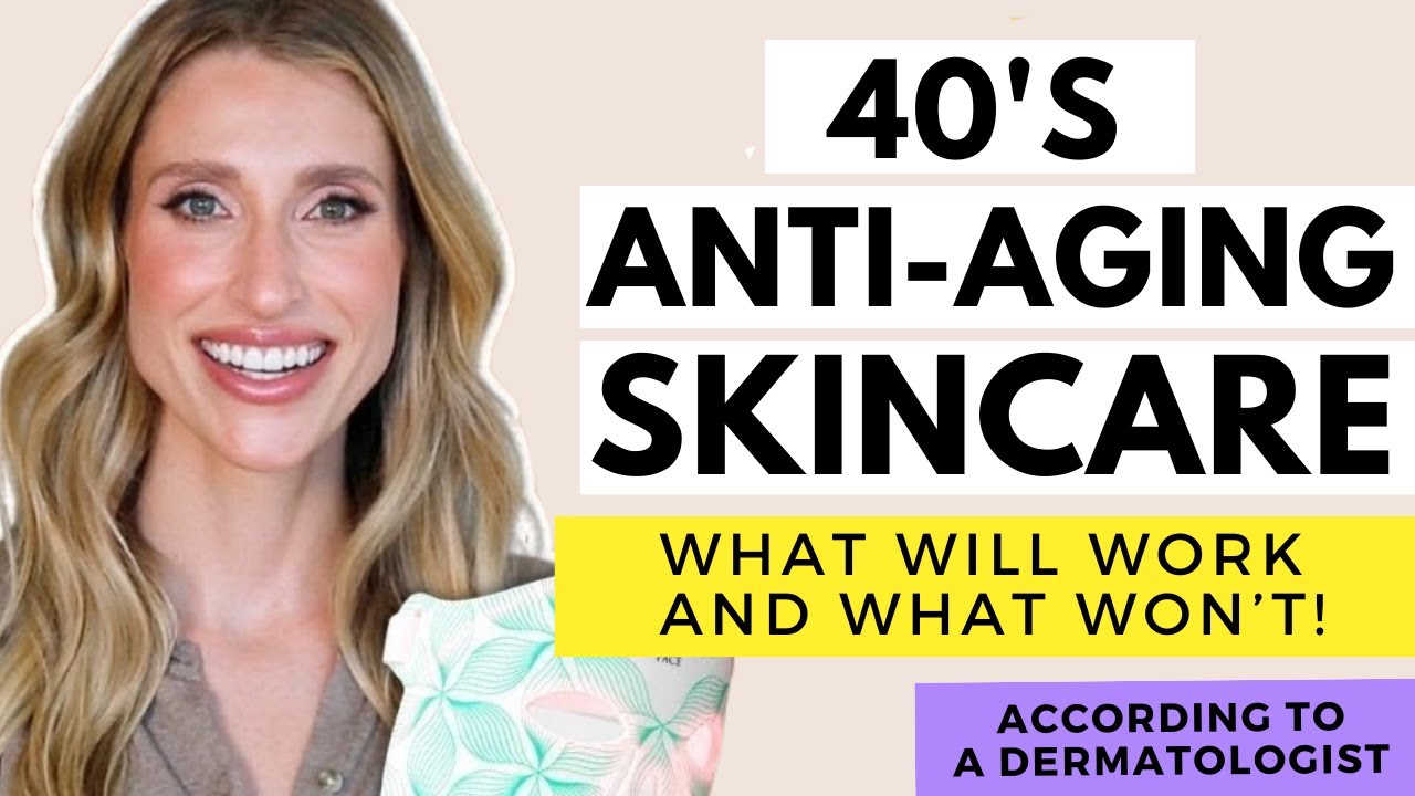 Dermatologists Guide to Skincare in Your 40s Skincare Recommendations Anti Aging Treatments