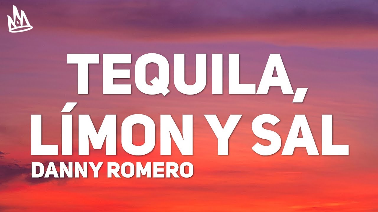 Danny Romero Tequila, Límon y Sal (Letra) YouTube