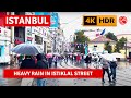 HDR Istanbul Today Heavy Rainy City Center Istiklal-Taksim Walking Tour|4k 60fps