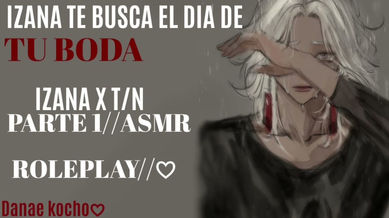 izana te busca el dia de tu boda//Roleplay//ASMR//Danaekocho
