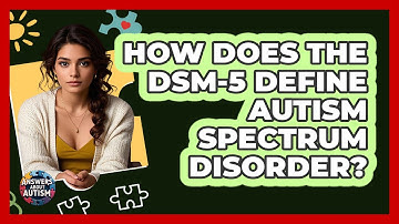 How Does The DSM-5 Define Autism Spectrum Disorder? - Answers About Autism