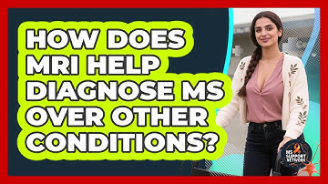 How Does MRI Help Diagnose MS Over Other Conditions? - MS Support Network