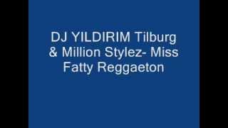 DJ Yildirim Million Stylez- Miss Fatty (Reggaeton) (Remix)