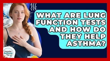 What Are Lung Function Tests And How Do They Help Asthma? - Everyday Asthma Tips