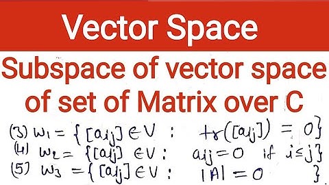 25. Subspace of vector space of matrix | tr(A) is zero | aij is zero i is less than j | |A| is zero