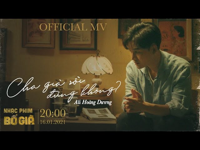 CHA GIÀ RỒI ĐÚNG KHÔNG - ALI HOÀNG DƯƠNG | OFFICIAL MV | OST BỐ GIÀ 2021 class=