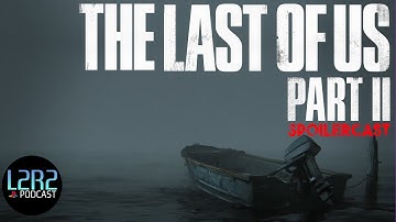 The Last Of Us 2 | Spoilercast Review | L2R2 Playstation Podcast