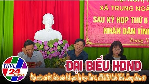 Đại biểu HĐND tiếp xúc cử tri, báo cáo kết quả kỳ họp thứ 6, HĐND tỉnh Vĩnh Long khóa 10