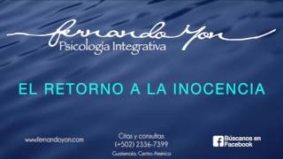 El Retorno a la Inocencia by Fernando Yon Psicología Integratíva 3,251 views 6 years ago 1 hour, 42 minutes