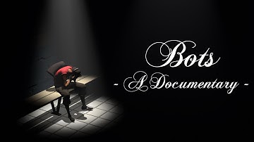 Bots - A Documentary [TF2]