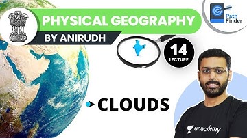 L14: Clouds and Types | Physical Geography | UPSC CSE 2021. Anirudh Aggarwal