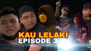 Drama Pendek - Kau Lelaki Episode 3