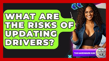 What Are The Risks Of Updating Drivers? - The Hardware Hub