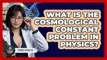 What Is The Cosmological Constant Problem In Physics? - Strange Science HQ