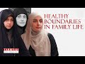 Healthy Boundaries in Family Life | Tarbiyah Discussions | Islamic Parenting Guide