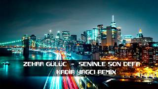 Zehra Gülüç - Seninle Son Defa ( Kadir YAGCI Remix ) #DJAkmanCover Resimi