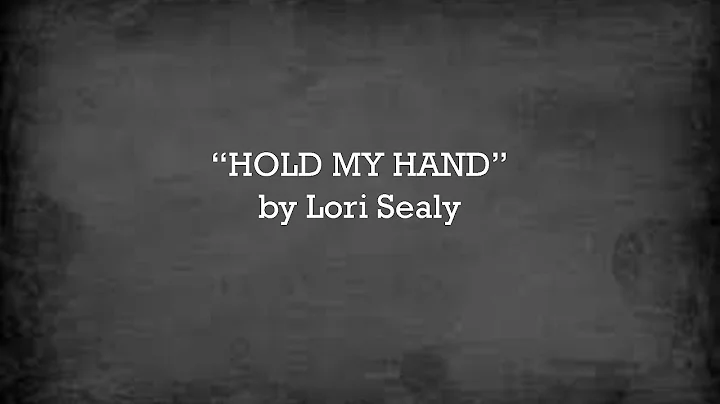 Hold My Hand (official lyric video) -   Lori Sealy