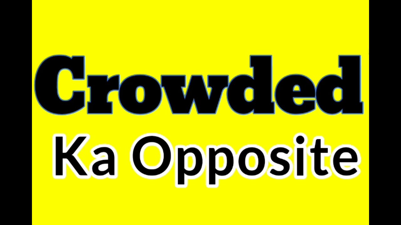 Crowded opposite word in english | Crowded ka antonym word in english | Crowded ka opposite word