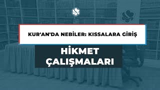 HİKMET ÇALIŞMALARI | KUR’AN’DA NEBİLER: KISSALARA GİRİŞ