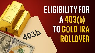 Eligibility for a 403b to Gold IRA Rollover