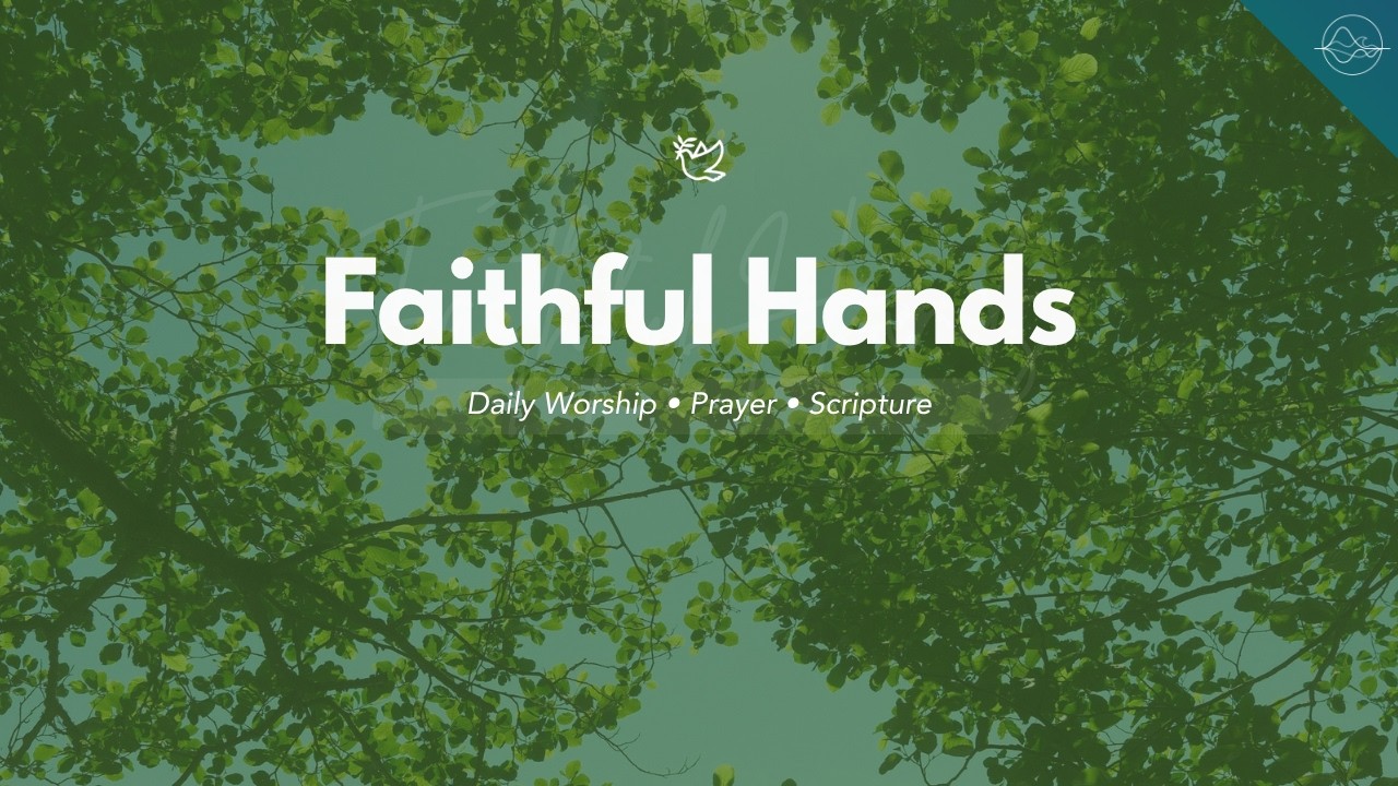 Faithful Hands | Daytime Worship for Focus, Purpose & Walking With God