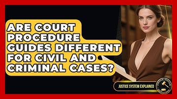 Are Court Procedure Guides Different for Civil and Criminal Cases? - Justice System Explained