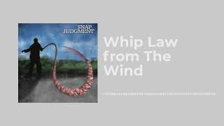 Whip Law from The Wind - Snap Judgment