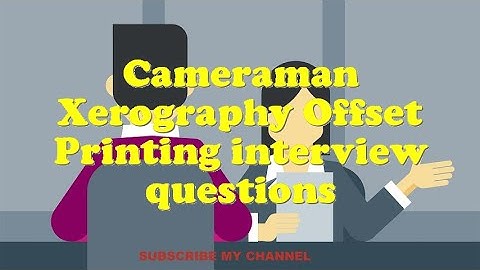 Cameraman Xerography Offset Printing interview questions