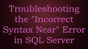 Troubleshooting the "Incorrect Syntax Near" Error in SQL Server