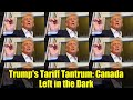 Trump's Tariff Tantrum: Canada Left in the Dark