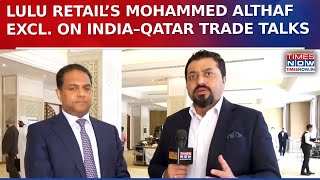 Exclusive: Lulu Retail’s Mohammed Althaf on India–Qatar Trade Talks | Watch Interview
