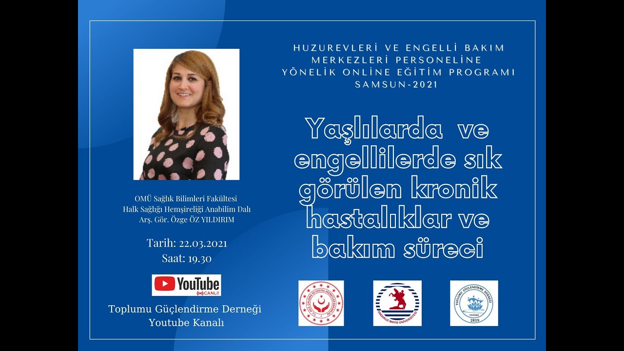 Yaşlılarda ve Engellilerde Sık Görülen Kronik Hastalıklar ve Bakım Süreci (Arş.Gör.Özge ÖZ YILDIRIM)