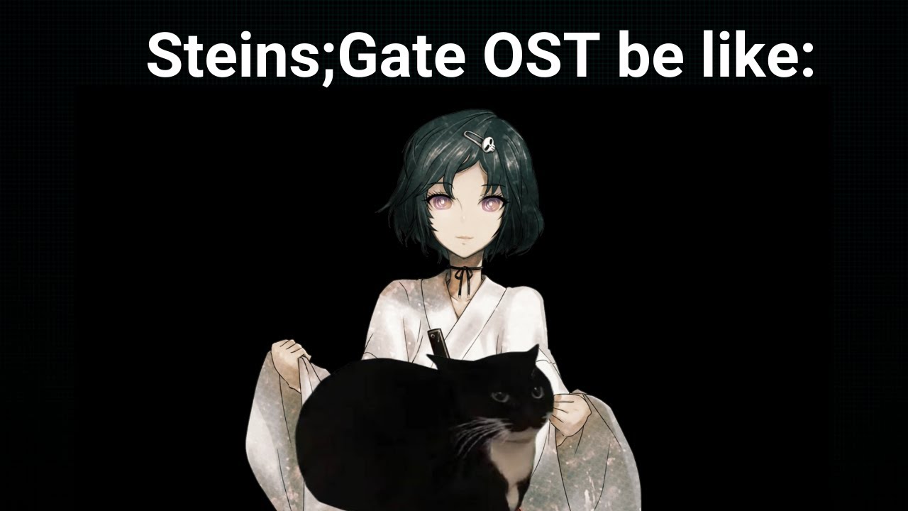 Steins;Gate OST be like:
