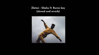 Zlatan - Gbeku ft. Burna boy (slowed and reverb)
