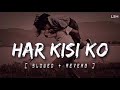 Har kisi ko sad love lofi mix heart breaking mashup slowed reverb Song 💔😭💔😭💔😭💔😭💔😭💔😭💔😭